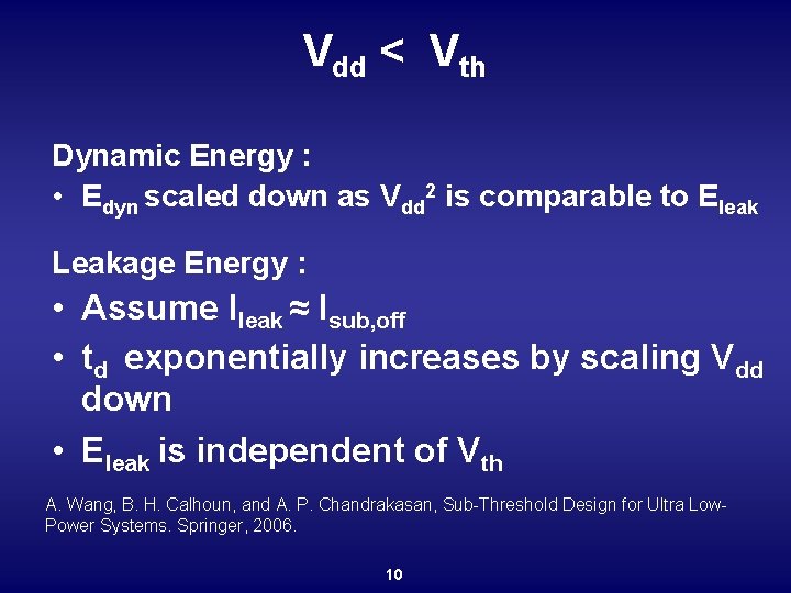 Vdd < Vth Dynamic Energy : • Edyn scaled down as Vdd 2 is