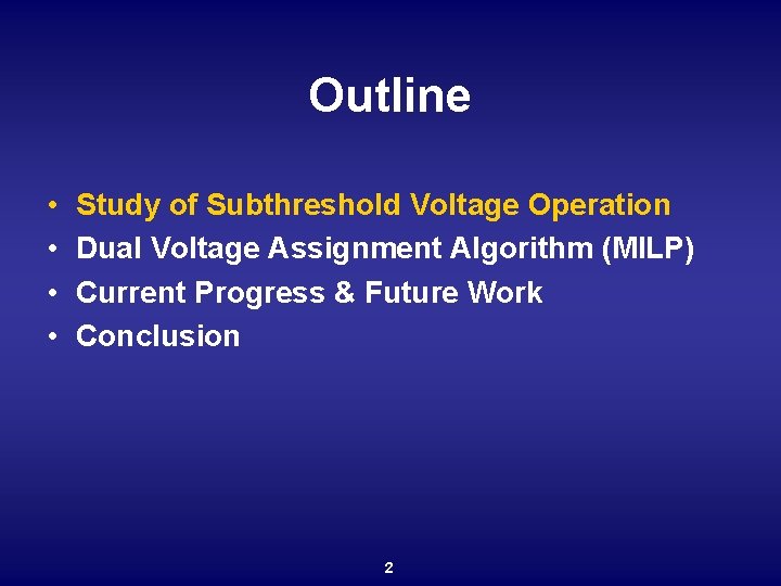 Outline • • Study of Subthreshold Voltage Operation Dual Voltage Assignment Algorithm (MILP) Current