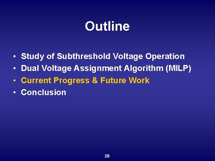 Outline • • Study of Subthreshold Voltage Operation Dual Voltage Assignment Algorithm (MILP) Current