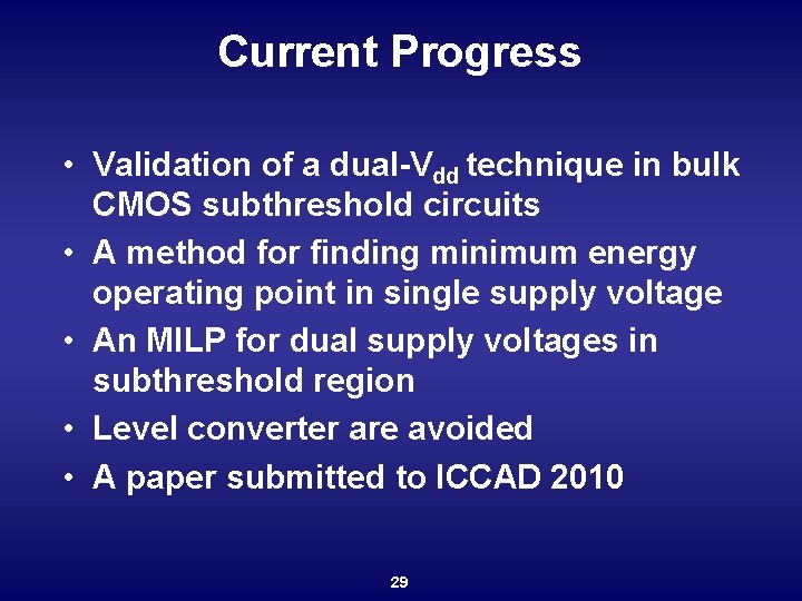 Current Progress • Validation of a dual-Vdd technique in bulk CMOS subthreshold circuits •