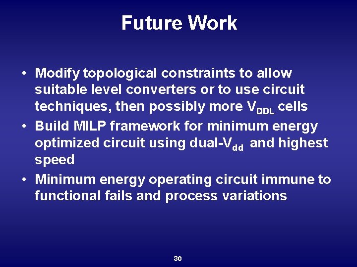 Future Work • Modify topological constraints to allow suitable level converters or to use