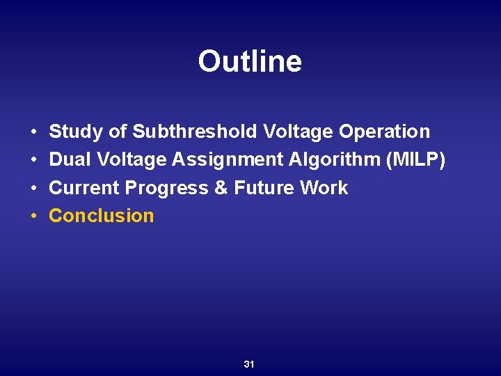 Outline • • Study of Subthreshold Voltage Operation Dual Voltage Assignment Algorithm (MILP) Current