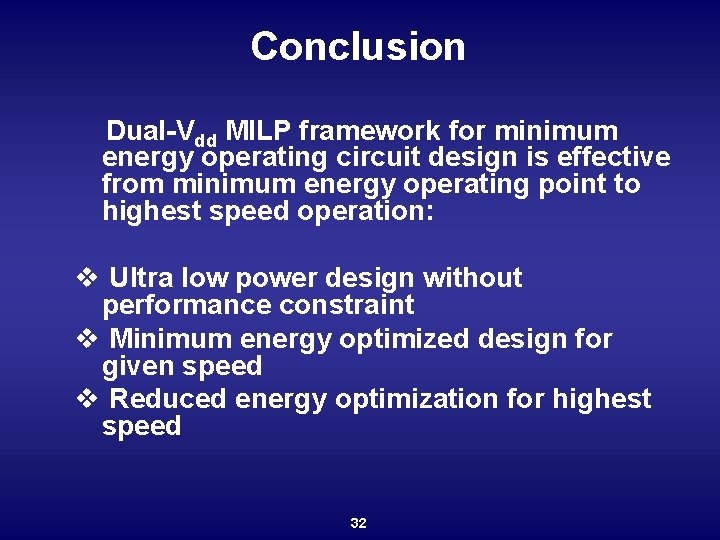 Conclusion Dual-Vdd MILP framework for minimum energy operating circuit design is effective from minimum