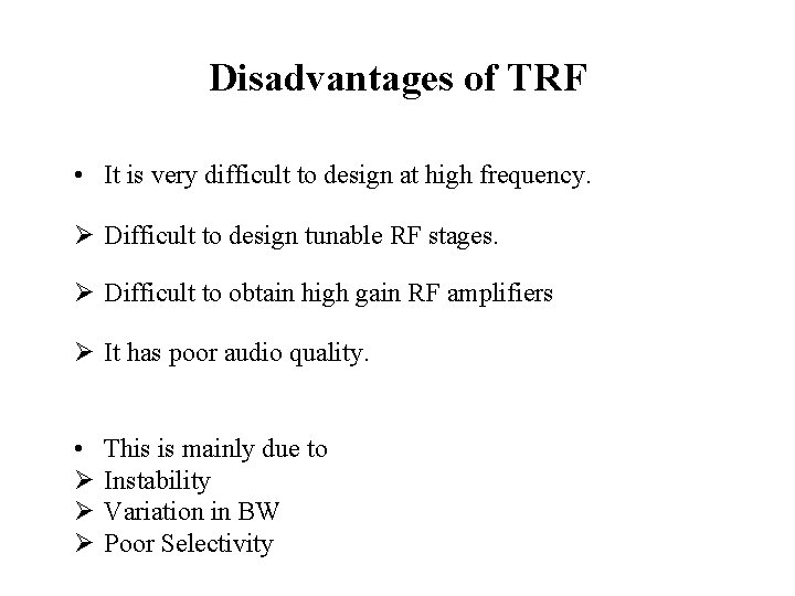 Disadvantages of TRF • It is very difficult to design at high frequency. Ø