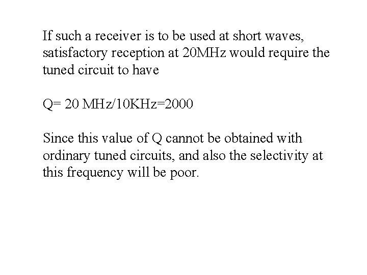 If such a receiver is to be used at short waves, satisfactory reception at