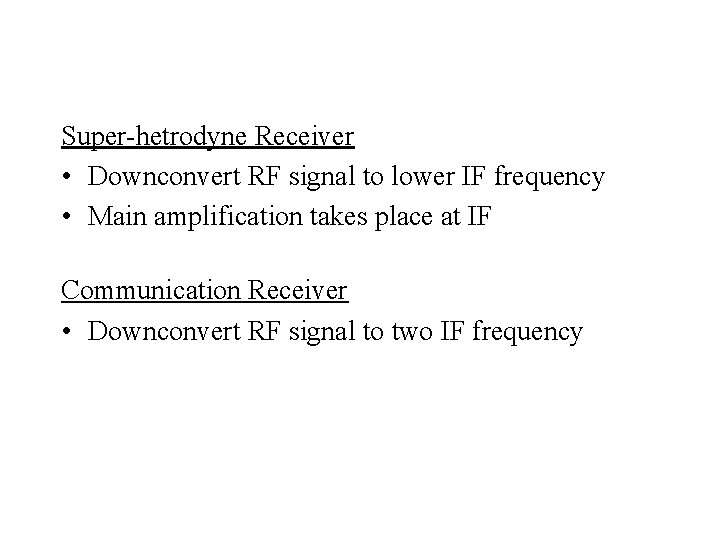 Super-hetrodyne Receiver • Downconvert RF signal to lower IF frequency • Main amplification takes