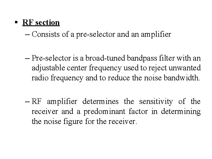 § RF section – Consists of a pre-selector and an amplifier – Pre-selector is