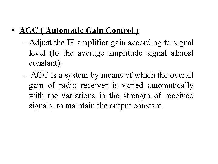 § AGC ( Automatic Gain Control ) – Adjust the IF amplifier gain according