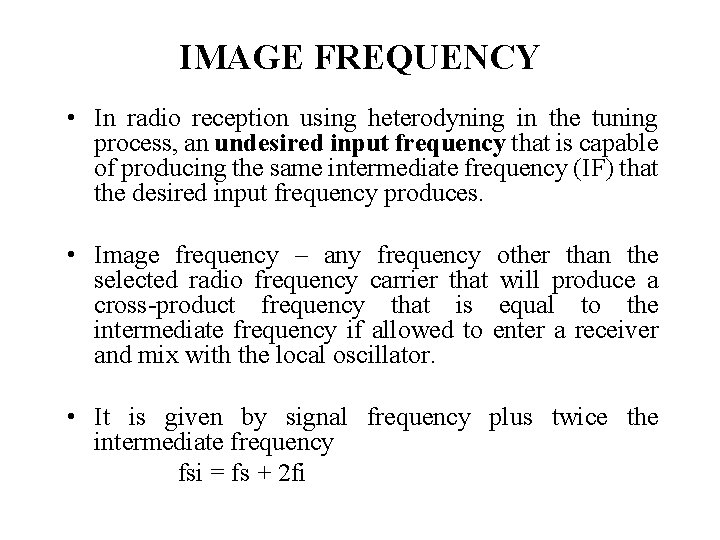 IMAGE FREQUENCY • In radio reception using heterodyning in the tuning process, an undesired