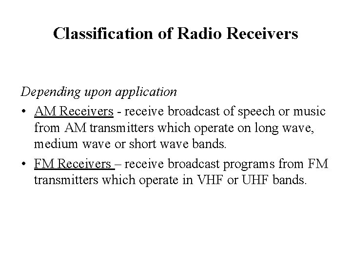 Classification of Radio Receivers Depending upon application • AM Receivers - receive broadcast of