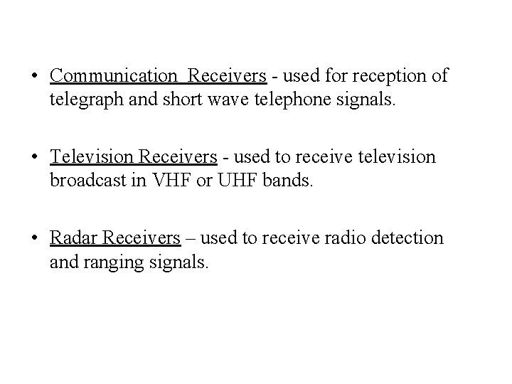  • Communication Receivers - used for reception of telegraph and short wave telephone