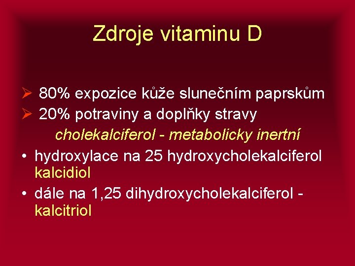 Zdroje vitaminu D Ø 80% expozice kůže slunečním paprskům Ø 20% potraviny a doplňky