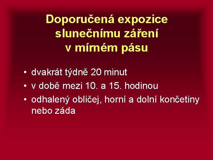 Doporučená expozice slunečnímu záření v mírném pásu • dvakrát týdně 20 minut • v