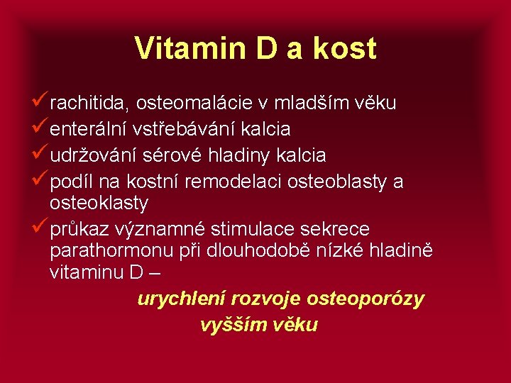 Vitamin D a kost ürachitida, osteomalácie v mladším věku üenterální vstřebávání kalcia üudržování sérové