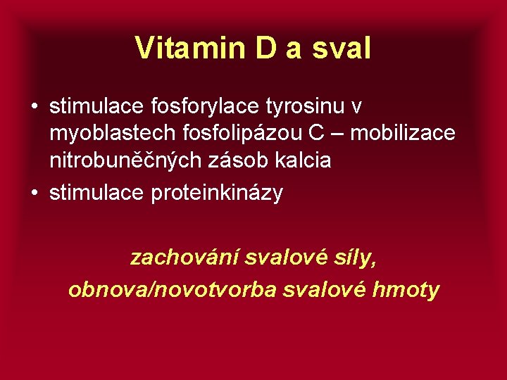 Vitamin D a sval • stimulace fosforylace tyrosinu v myoblastech fosfolipázou C – mobilizace