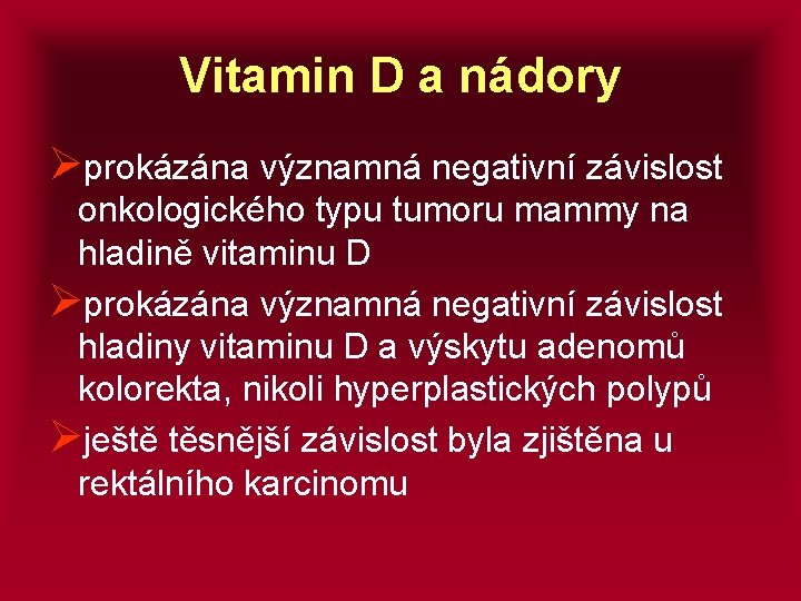 Vitamin D a nádory Øprokázána významná negativní závislost onkologického typu tumoru mammy na hladině