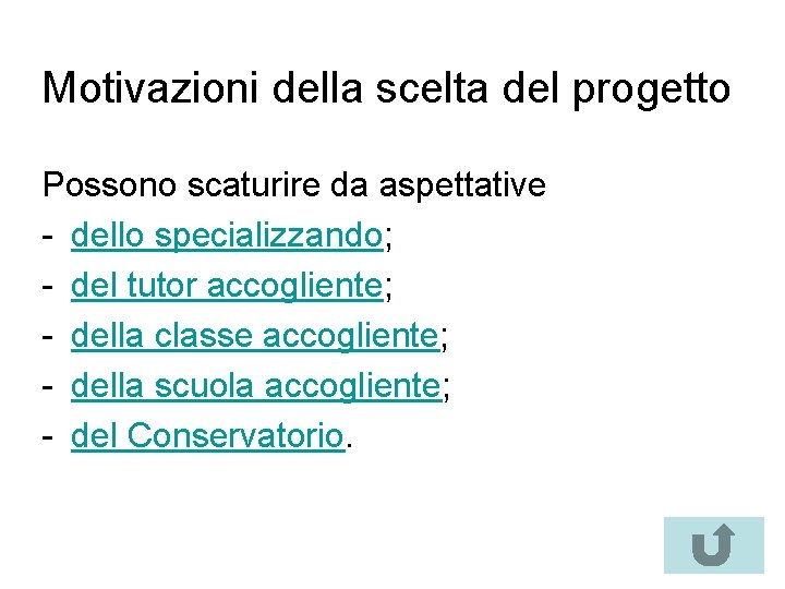 Motivazioni della scelta del progetto Possono scaturire da aspettative - dello specializzando; - del