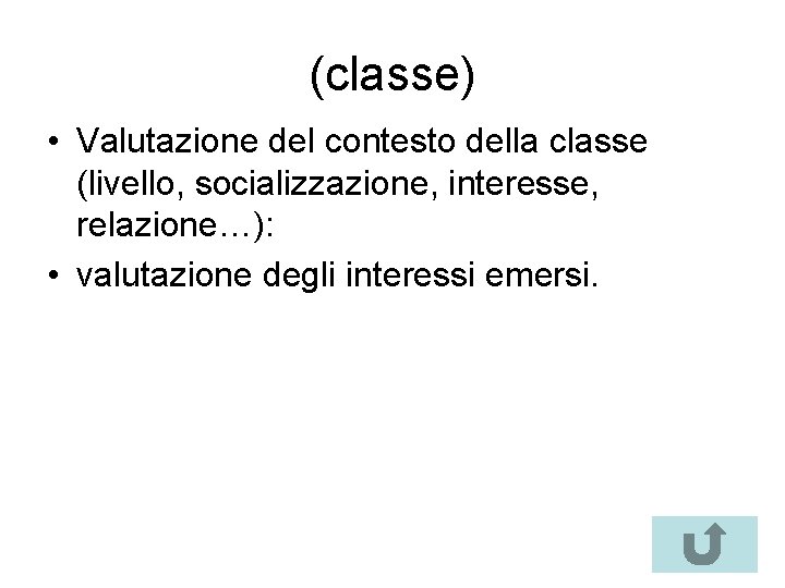 (classe) • Valutazione del contesto della classe (livello, socializzazione, interesse, relazione…): • valutazione degli