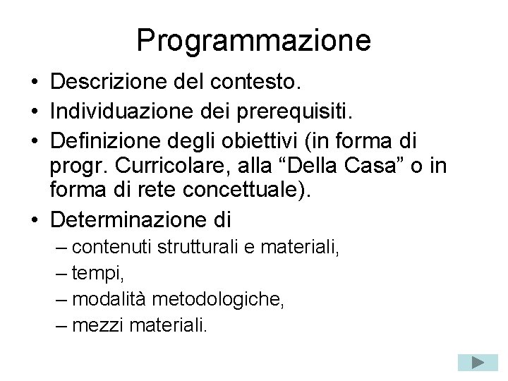 Programmazione • Descrizione del contesto. • Individuazione dei prerequisiti. • Definizione degli obiettivi (in