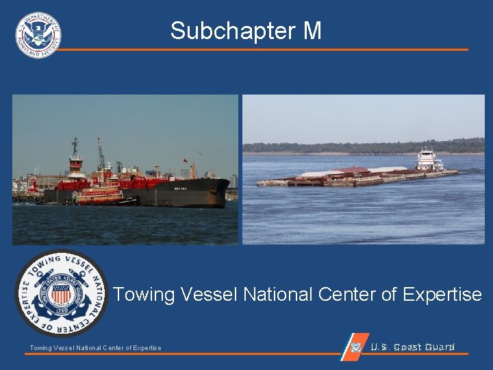 Subchapter M Towing Vessel National Center of Expertise U. S. Coast Guard 