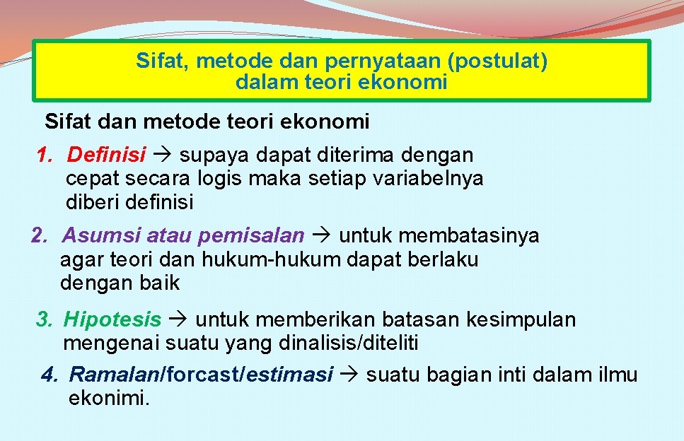 Sifat, metode dan pernyataan (postulat) dalam teori ekonomi Sifat dan metode teori ekonomi 1.