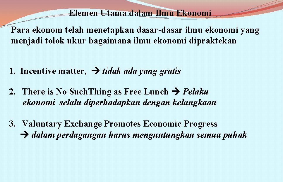 Elemen Utama dalam Ilmu Ekonomi Para ekonom telah menetapkan dasar-dasar ilmu ekonomi yang menjadi