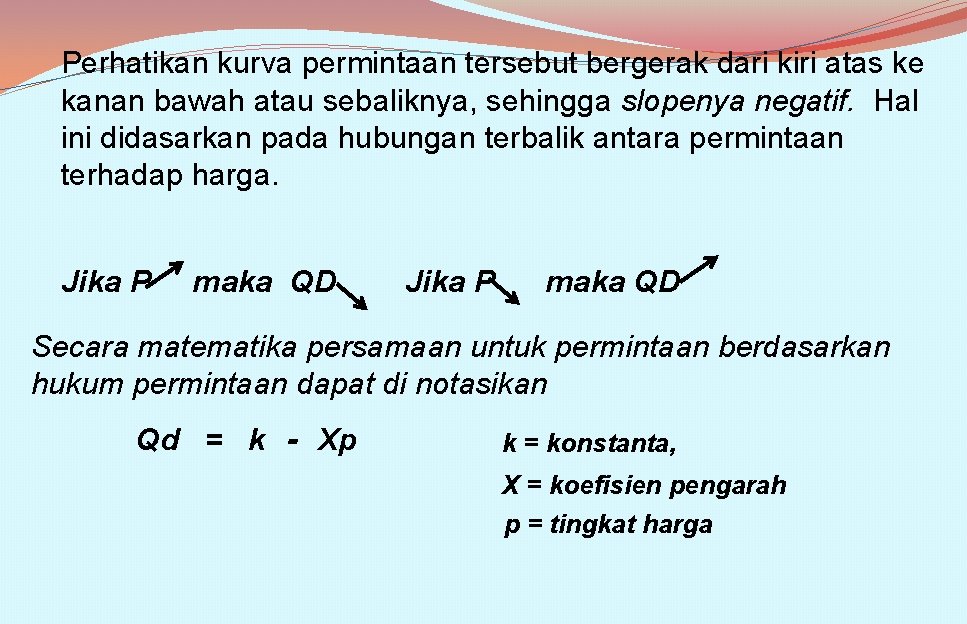 Perhatikan kurva permintaan tersebut bergerak dari kiri atas ke kanan bawah atau sebaliknya, sehingga