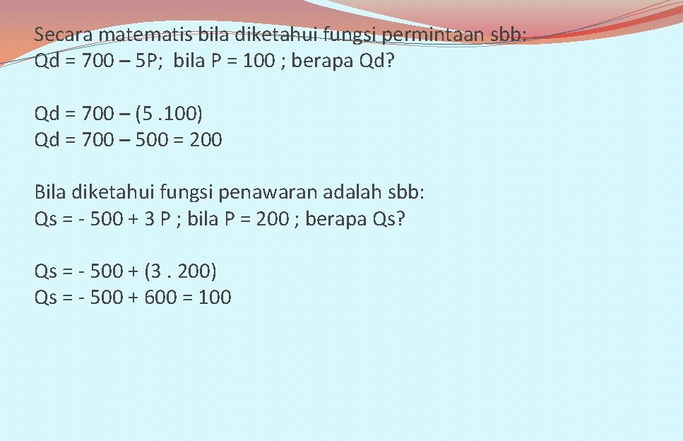Secara matematis bila diketahui fungsi permintaan sbb: Qd = 700 – 5 P; bila
