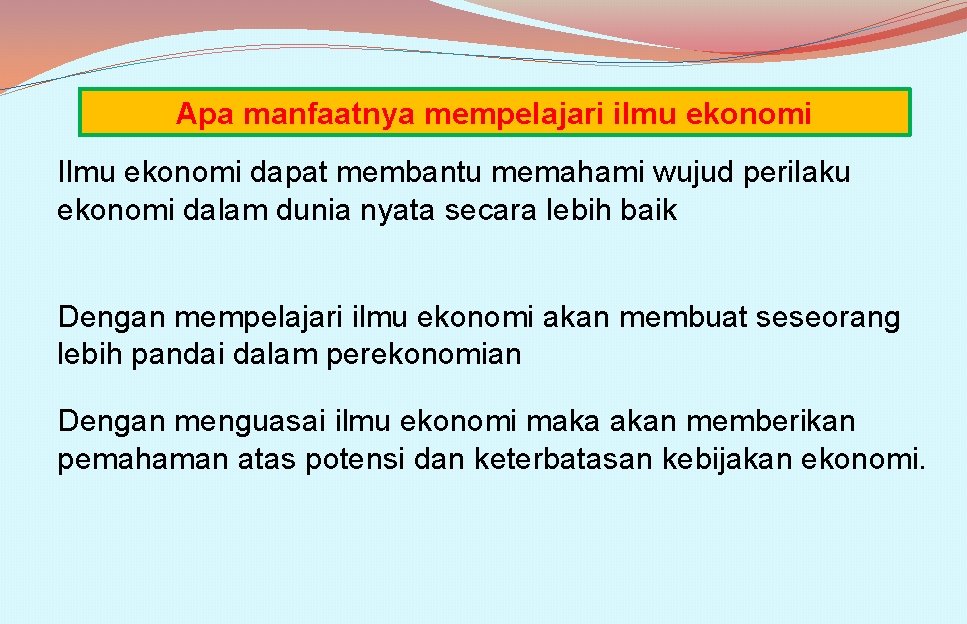 Apa manfaatnya mempelajari ilmu ekonomi Ilmu ekonomi dapat membantu memahami wujud perilaku ekonomi dalam