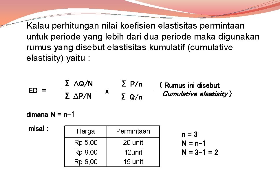 Kalau perhitungan nilai koefisien elastisitas permintaan untuk periode yang lebih dari dua periode maka