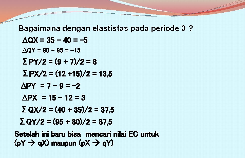 Bagaimana dengan elastistas pada periode 3 ? ∆QX = 35 - 40 = -5