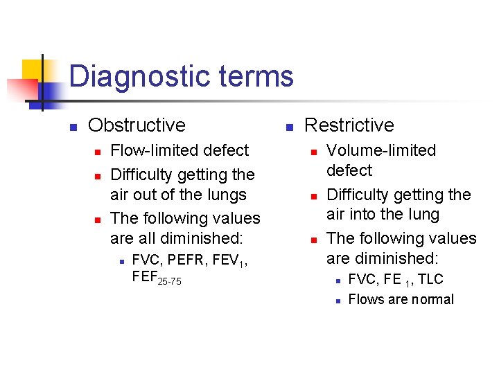 Diagnostic terms n Obstructive n n n Flow-limited defect Difficulty getting the air out