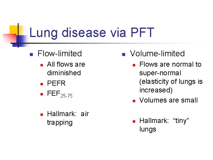 Lung disease via PFT n Flow-limited n n n All flows are diminished PEFR