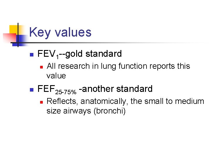 Key values n FEV 1 --gold standard n n All research in lung function