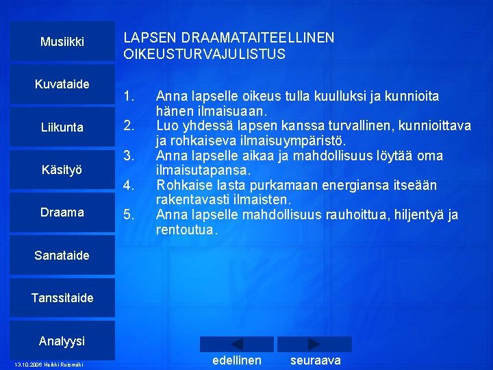 Musiikki Kuvataide Liikunta Käsityö LAPSEN DRAAMATAITEELLINEN OIKEUSTURVAJULISTUS 1. 2. 3. 4. Draama 5. Anna