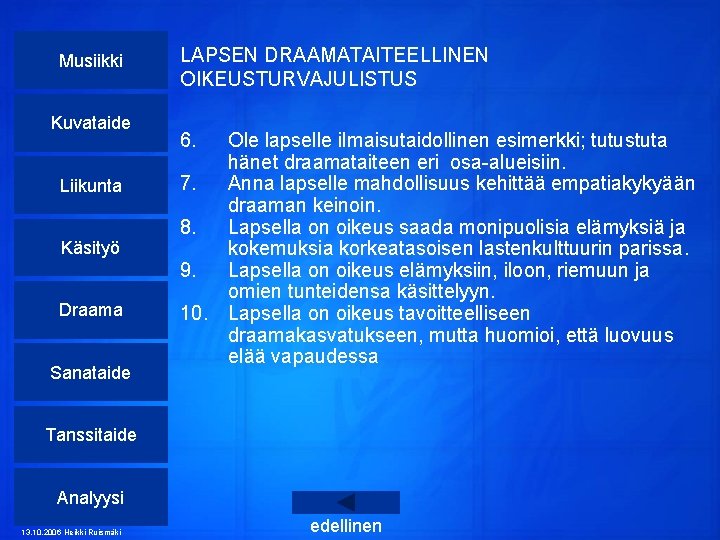 Musiikki Kuvataide Liikunta Käsityö Draama Sanataide LAPSEN DRAAMATAITEELLINEN OIKEUSTURVAJULISTUS 6. Ole lapselle ilmaisutaidollinen esimerkki;
