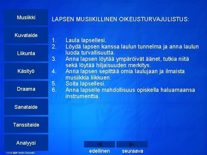 Musiikki Kuvataide Liikunta LAPSEN MUSIIKILLINEN OIKEUSTURVAJULISTUS: 1. 2. 3. Käsityö 4. Draama 5. 6.