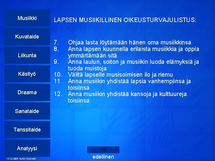 Musiikki Kuvataide Liikunta Käsityö Draama LAPSEN MUSIIKILLINEN OIKEUSTURVAJULISTUS: 7. 8. Ohjaa lasta löytämään hänen