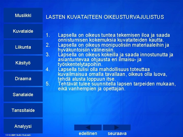 Musiikki Kuvataide Liikunta LASTEN KUVATAITEEN OIKEUSTURVAJULISTUS 1. 2. 3. Käsityö 4. Draama 5. Lapsella