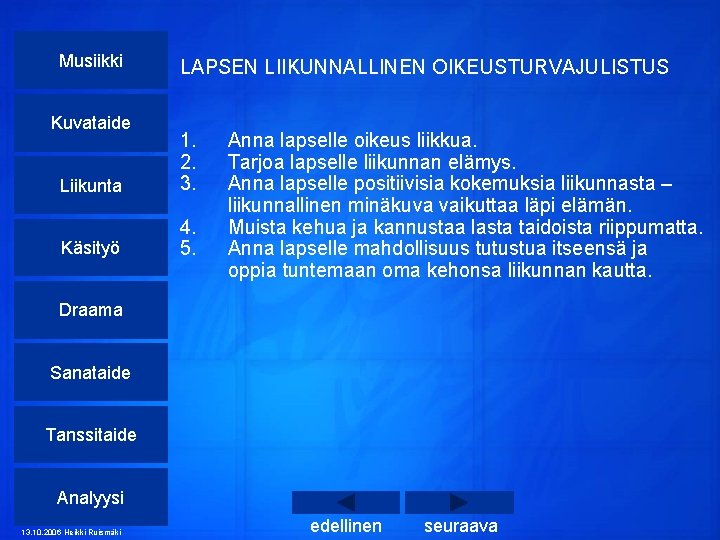 Musiikki Kuvataide LAPSEN LIIKUNNALLINEN OIKEUSTURVAJULISTUS Liikunta 1. 2. 3. Käsityö 4. 5. Anna lapselle