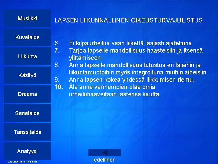 Musiikki Kuvataide Liikunta Käsityö Draama LAPSEN LIIKUNNALLINEN OIKEUSTURVAJULISTUS 6. 7. Ei kilpaurheilua vaan liikettä