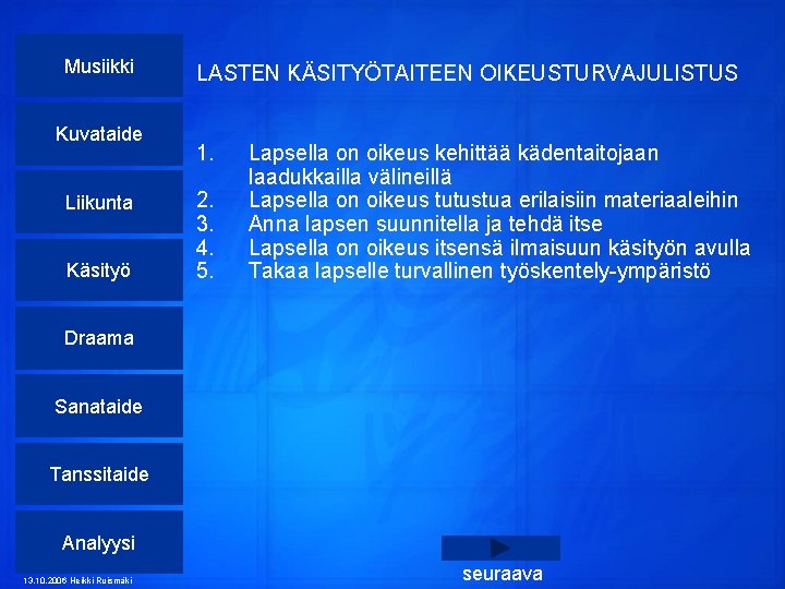 Musiikki Kuvataide Liikunta Käsityö LASTEN KÄSITYÖTAITEEN OIKEUSTURVAJULISTUS 1. 2. 3. 4. 5. Lapsella on