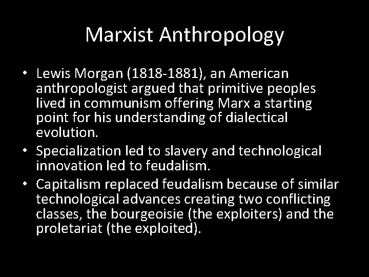 Marxist Anthropology • Lewis Morgan (1818 -1881), an American anthropologist argued that primitive peoples