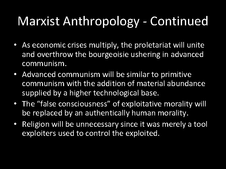 Marxist Anthropology - Continued • As economic crises multiply, the proletariat will unite and