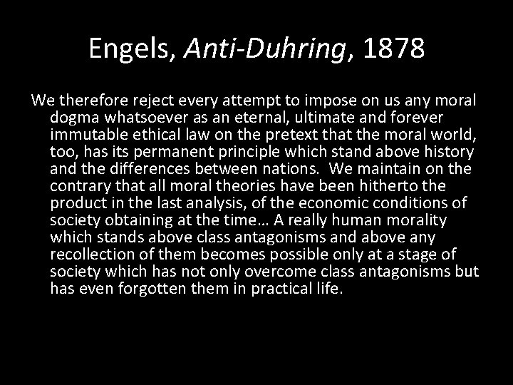 Engels, Anti-Duhring, 1878 We therefore reject every attempt to impose on us any moral