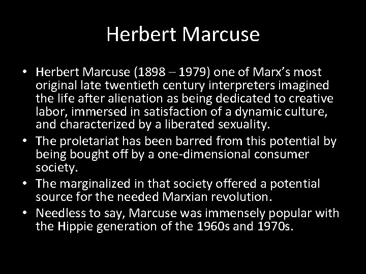 Herbert Marcuse • Herbert Marcuse (1898 – 1979) one of Marx’s most original late