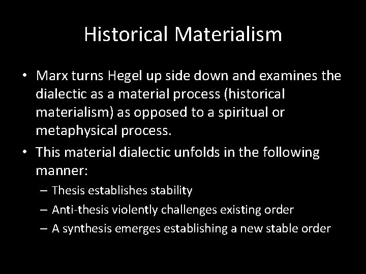 Historical Materialism • Marx turns Hegel up side down and examines the dialectic as