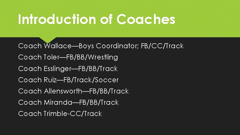 Introduction of Coaches Coach Wallace—Boys Coordinator; FB/CC/Track Coach Toler—FB/BB/Wrestling Coach Esslinger—FB/BB/Track Coach Ruiz—FB/Track/Soccer Coach