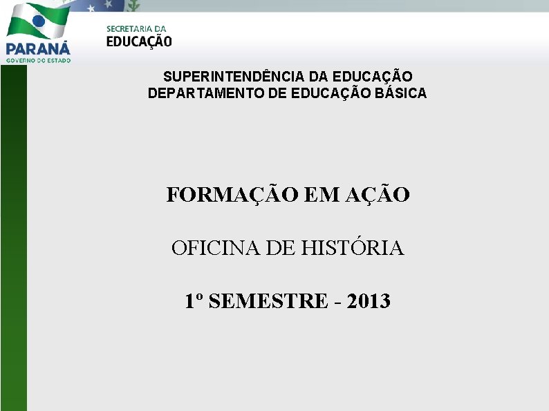 SUPERINTENDÊNCIA DA EDUCAÇÃO DEPARTAMENTO DE EDUCAÇÃO BÁSICA FORMAÇÃO EM AÇÃO OFICINA DE HISTÓRIA 1º