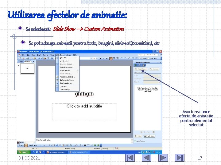 Utilizarea efectelor de animatie: Se selectează: Slide Show Custom Animation Se pot adauga animatii